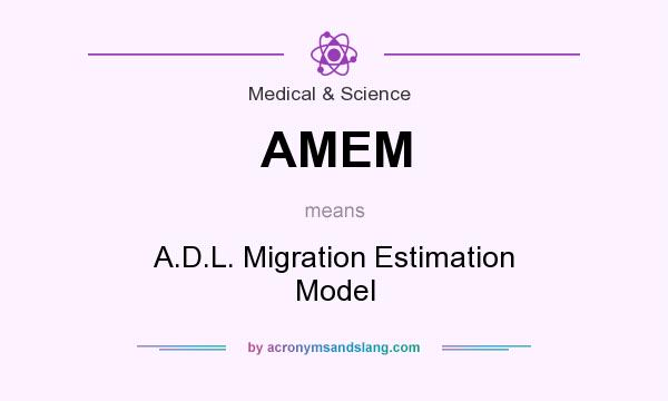 What does AMEM mean? It stands for A.D.L. Migration Estimation Model
