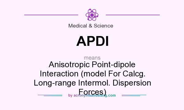 What does APDI mean? It stands for Anisotropic Point-dipole Interaction (model For Calcg. Long-range Intermol. Dispersion Forces)
