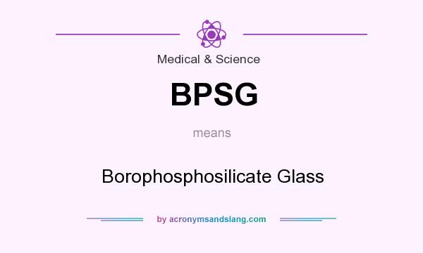 What does BPSG mean? It stands for Borophosphosilicate Glass