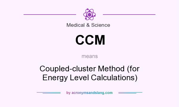 What does CCM mean? It stands for Coupled-cluster Method (for Energy Level Calculations)