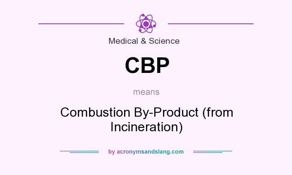 What does CBP mean? It stands for Combustion By-Product (from Incineration)