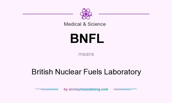 What does BNFL mean? It stands for British Nuclear Fuels Laboratory
