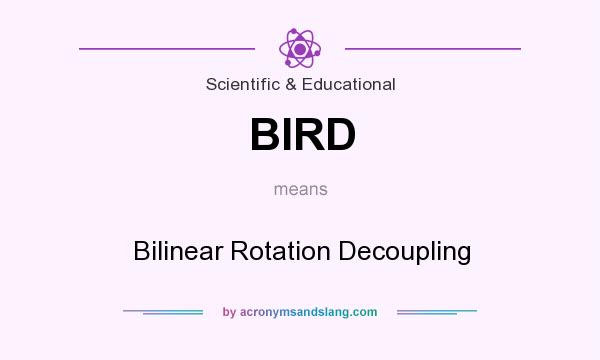 What does BIRD mean? It stands for Bilinear Rotation Decoupling