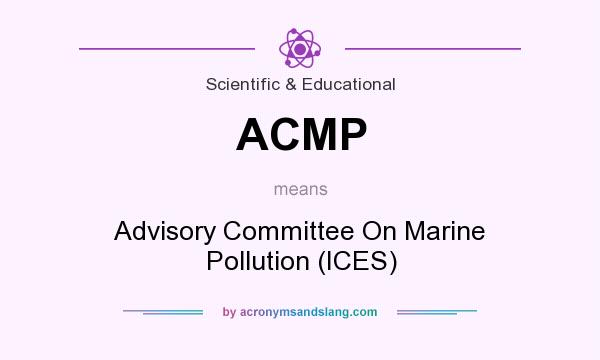 What does ACMP mean? It stands for Advisory Committee On Marine Pollution (ICES)