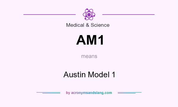 What does AM1 mean? It stands for Austin Model 1