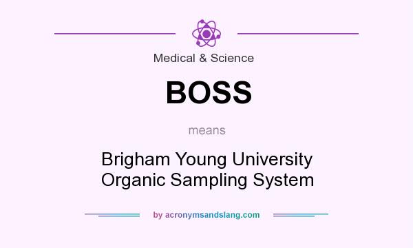 What does BOSS mean? It stands for Brigham Young University Organic Sampling System