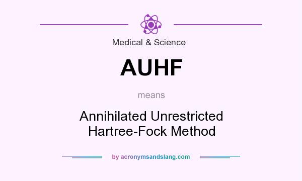 What does AUHF mean? It stands for Annihilated Unrestricted Hartree-Fock Method