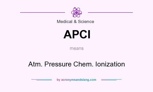 What does APCI mean? It stands for Atm. Pressure Chem. Ionization