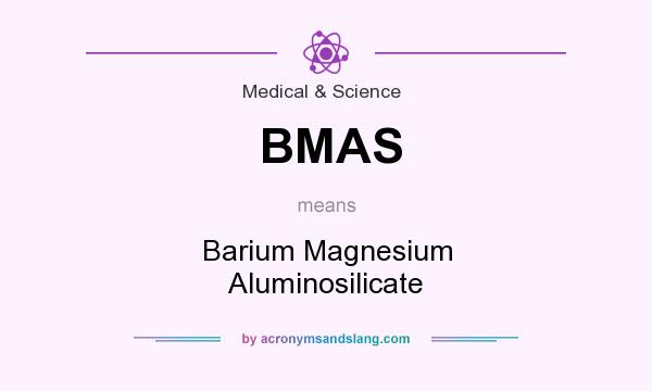What does BMAS mean? It stands for Barium Magnesium Aluminosilicate