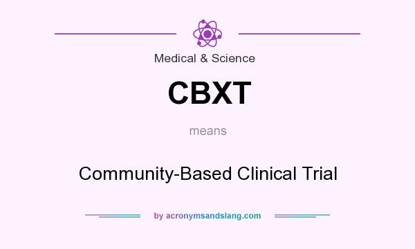 What does CBXT mean? It stands for Community-Based Clinical Trial