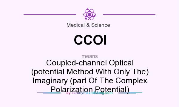 What does CCOI mean? It stands for Coupled-channel Optical (potential Method With Only The) Imaginary (part Of The Complex Polarization Potential)