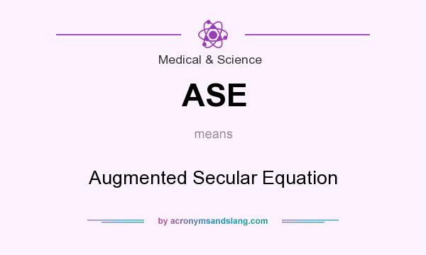 What does ASE mean? It stands for Augmented Secular Equation