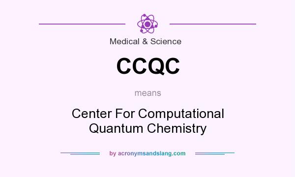 What does CCQC mean? It stands for Center For Computational Quantum Chemistry