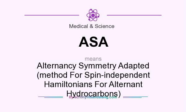 What does ASA mean? It stands for Alternancy Symmetry Adapted (method For Spin-independent Hamiltonians For Alternant Hydrocarbons)