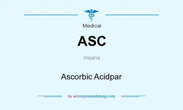 What does ASC mean? It stands for Ascorbic Acidpar