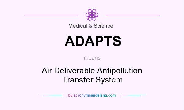 What does ADAPTS mean? It stands for Air Deliverable Antipollution Transfer System