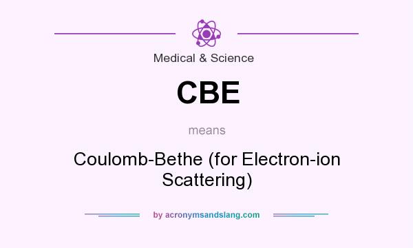 What does CBE mean? It stands for Coulomb-Bethe (for Electron-ion Scattering)
