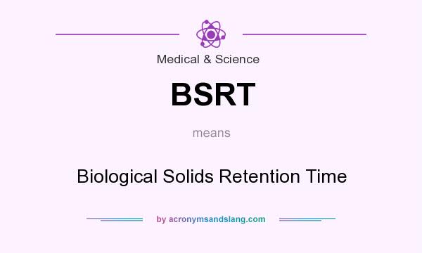 What does BSRT mean? It stands for Biological Solids Retention Time