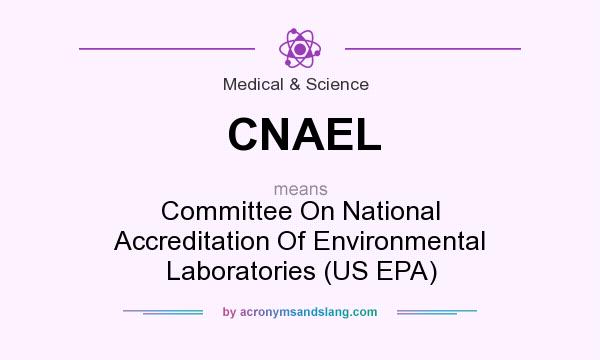 What does CNAEL mean? It stands for Committee On National Accreditation Of Environmental Laboratories (US EPA)