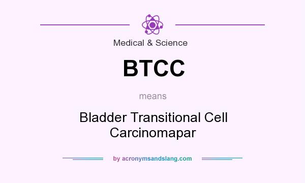 What does BTCC mean? It stands for Bladder Transitional Cell Carcinomapar