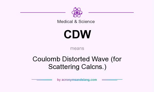 What does CDW mean? It stands for Coulomb Distorted Wave (for Scattering Calcns.)