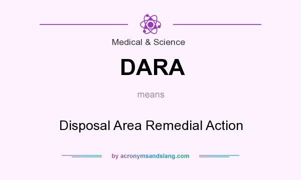 What does DARA mean? It stands for Disposal Area Remedial Action