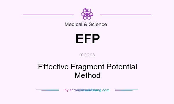 What does EFP mean? It stands for Effective Fragment Potential Method