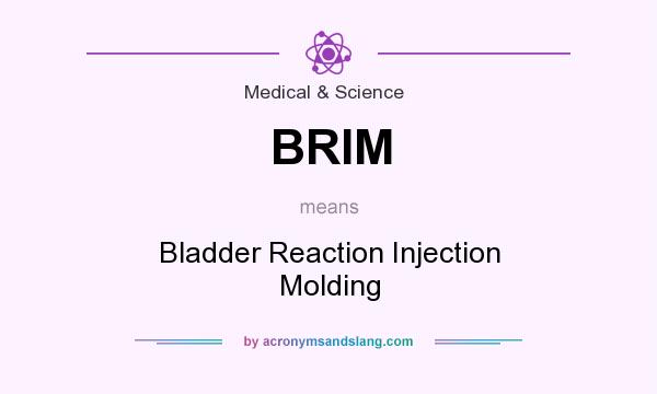 What does BRIM mean? It stands for Bladder Reaction Injection Molding