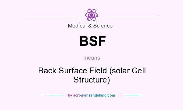 What does BSF mean? It stands for Back Surface Field (solar Cell Structure)