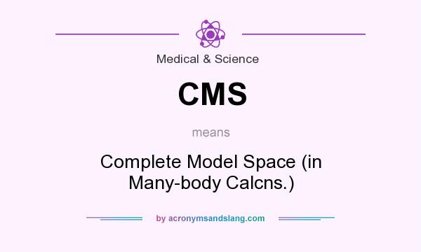 What does CMS mean? It stands for Complete Model Space (in Many-body Calcns.)