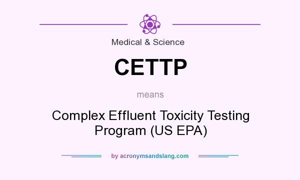 What does CETTP mean? It stands for Complex Effluent Toxicity Testing Program (US EPA)