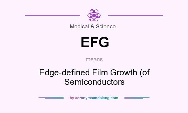 What does EFG mean? It stands for Edge-defined Film Growth (of Semiconductors