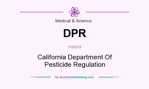 What does DPR mean? It stands for California Department Of Pesticide Regulation