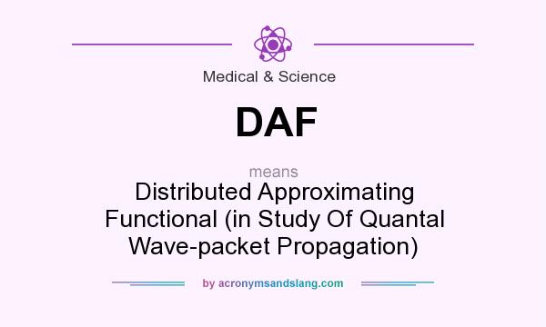 What does DAF mean? It stands for Distributed Approximating Functional (in Study Of Quantal Wave-packet Propagation)