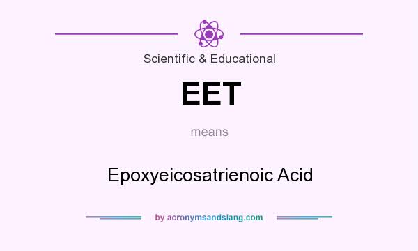 What does EET mean? It stands for Epoxyeicosatrienoic Acid