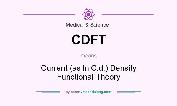 What does CDFT mean? It stands for Current (as In C.d.) Density Functional Theory
