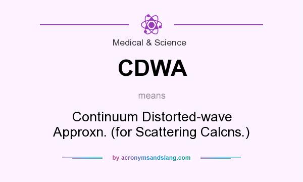 What does CDWA mean? It stands for Continuum Distorted-wave Approxn. (for Scattering Calcns.)