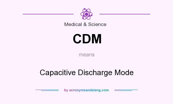 What does CDM mean? It stands for Capacitive Discharge Mode