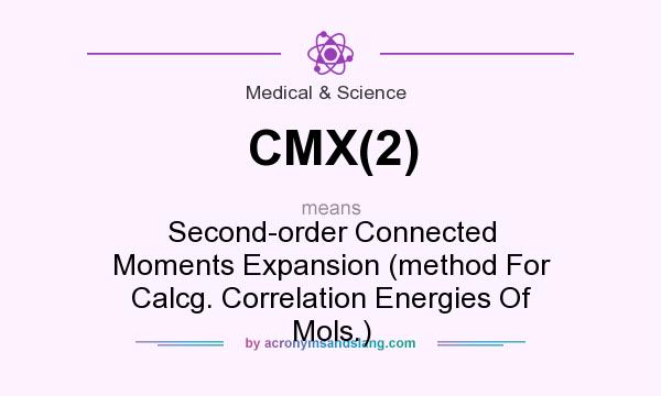 What does CMX(2) mean? It stands for Second-order Connected Moments Expansion (method For Calcg. Correlation Energies Of Mols.)