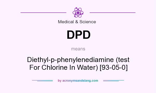 What does DPD mean? It stands for Diethyl-p-phenylenediamine (test For Chlorine In Water) [93-05-0]