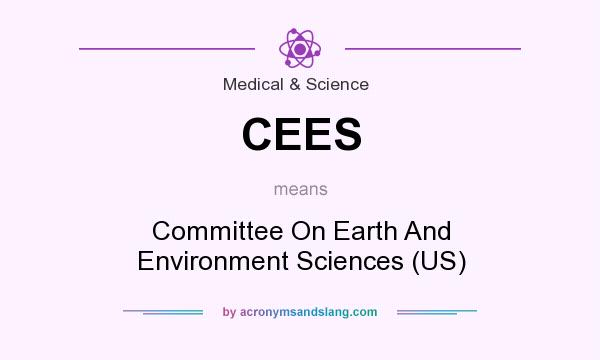 What does CEES mean? It stands for Committee On Earth And Environment Sciences (US)