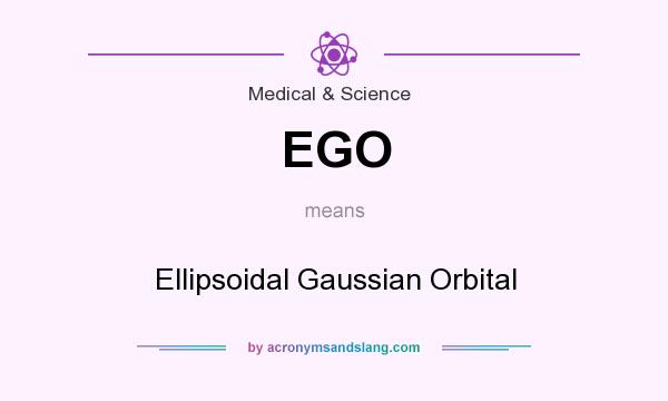 What does EGO mean? It stands for Ellipsoidal Gaussian Orbital