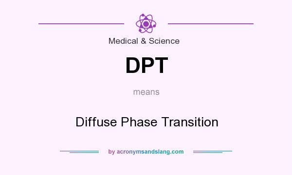 What does DPT mean? It stands for Diffuse Phase Transition