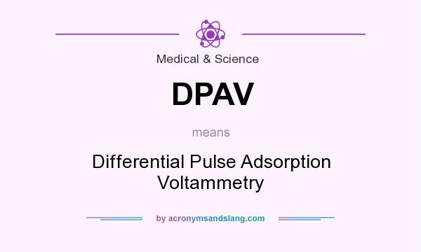 What does DPAV mean? It stands for Differential Pulse Adsorption Voltammetry