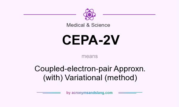 What does CEPA-2V mean? It stands for Coupled-electron-pair Approxn. (with) Variational (method)