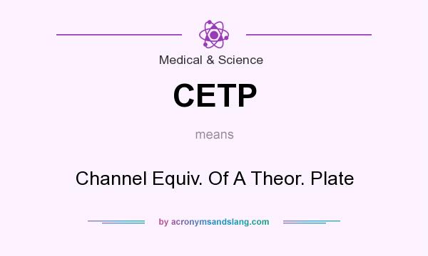What does CETP mean? It stands for Channel Equiv. Of A Theor. Plate
