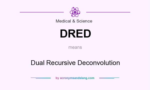 What does DRED mean? It stands for Dual Recursive Deconvolution