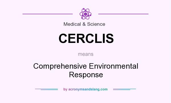 What does CERCLIS mean? It stands for Comprehensive Environmental Response