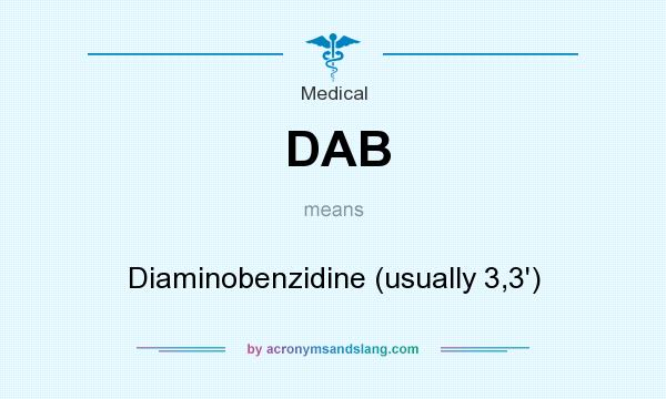 What does DAB mean? It stands for Diaminobenzidine (usually 3,3`)