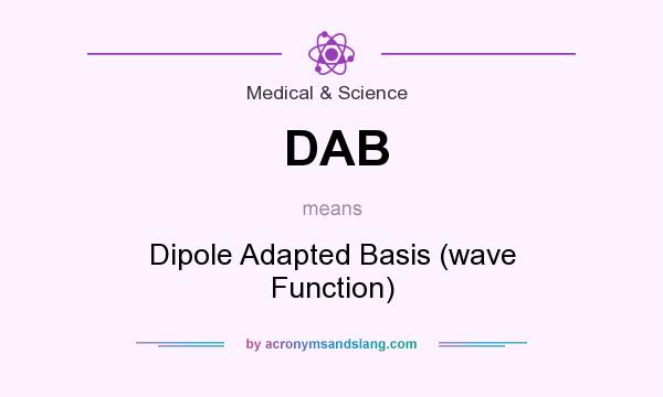 What does DAB mean? It stands for Dipole Adapted Basis (wave Function)